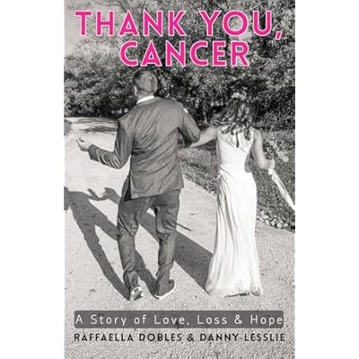Thank You, Cancer: A Story of Love, Loss & Hope