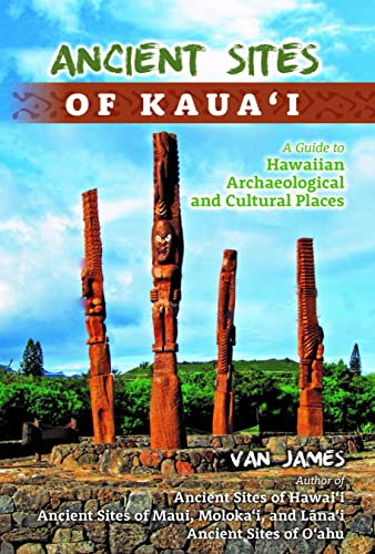 Ancient Sites of Kauai: A Guide to Hawaiian...