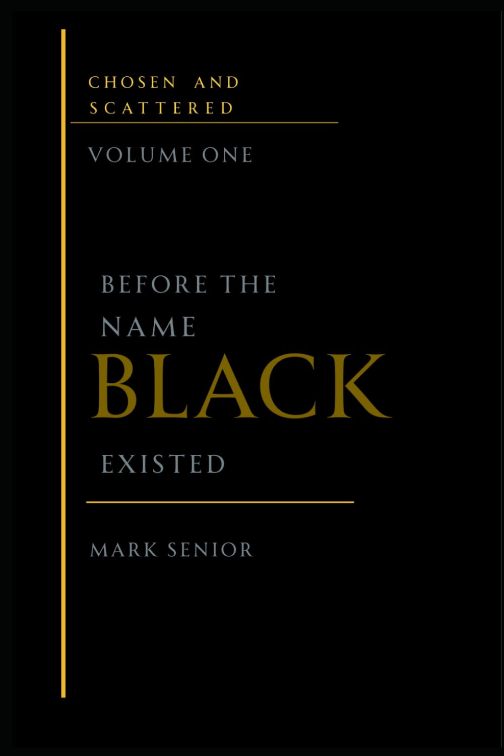 Before the Name 'Black' Existed: The Biblical, Historical and Archaeological Evidence for the Ancient Hebrew Identity | Chosen and Scattered Series, Book One - Premium Edition