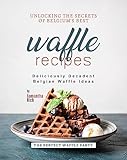 Unlocking the Secrets of Belgium's Best Waffle Recipes: Deliciously Decadent Belgian Waffle Ideas
