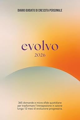 EVOLVO 2026 | Diario Guidato di Crescita Personale: 365 domande e micro-sfide quotidiane per trasformare l'introspezione in azione lungo 12 mesi di evoluzione progressiva