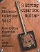 Cigar Box Guitar - The Ultimate Collection Volume Two: How to Play Cigar Box Guitar (Volume 2)
