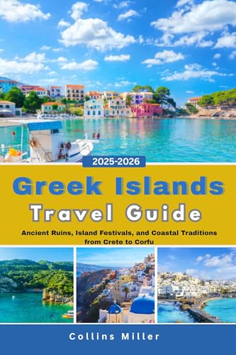 Greek Islands Travel Guide 2025-2026 : Ancient Ruins, Island Festivals, and Coastal Traditions from Crete to Corfu (Global Trail Series)