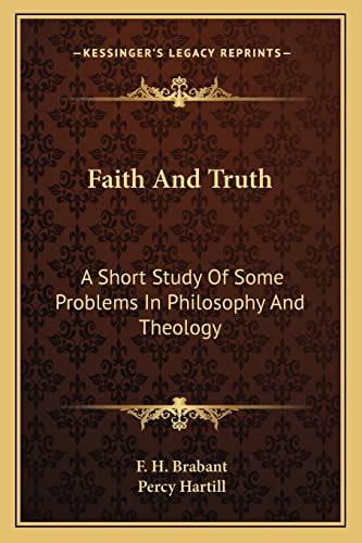 Faith And Truth: A Short Study Of Some Problems In Philosophy And Theology