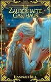 Das Zauberhafte Gasthaus: Cozy Fantasy (Cozy Fantasy trifft Romantasy)