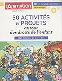 50 activités & projets autour des droits de l\'enfant