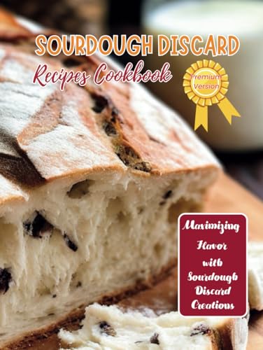 Sourdough Discard Recipes Cookbook Premium Version : Maximizing Flavor with Sourdough Discard Creations image 2