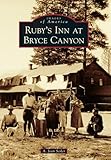 Ruby's Inn at Bryce Canyon (Images of America)