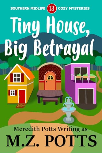 Tiny House, Big Betrayal (Southern Midlife Treasure Trove Cozy Mystery Book 13)