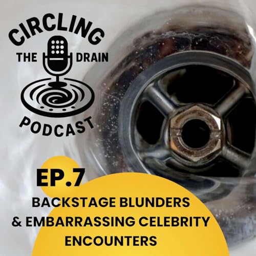 『Backstage Blunders and Celebrity Encounters: Embarrassing Moments in Entertainment :: Ep 7 Circling the Drain Podcast』のカバーアート