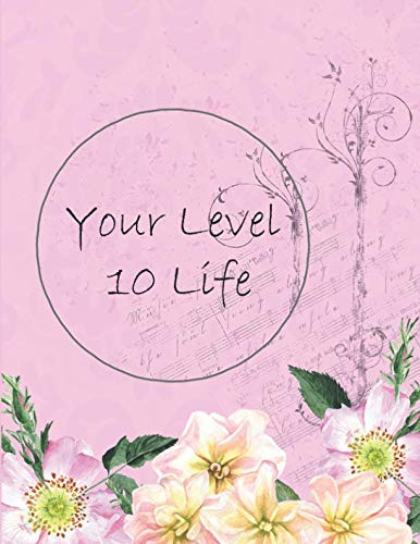 Your Level 10 Life: How to Achieve Your Ideal Life in Just 30 Days Using Our Planner Tracker