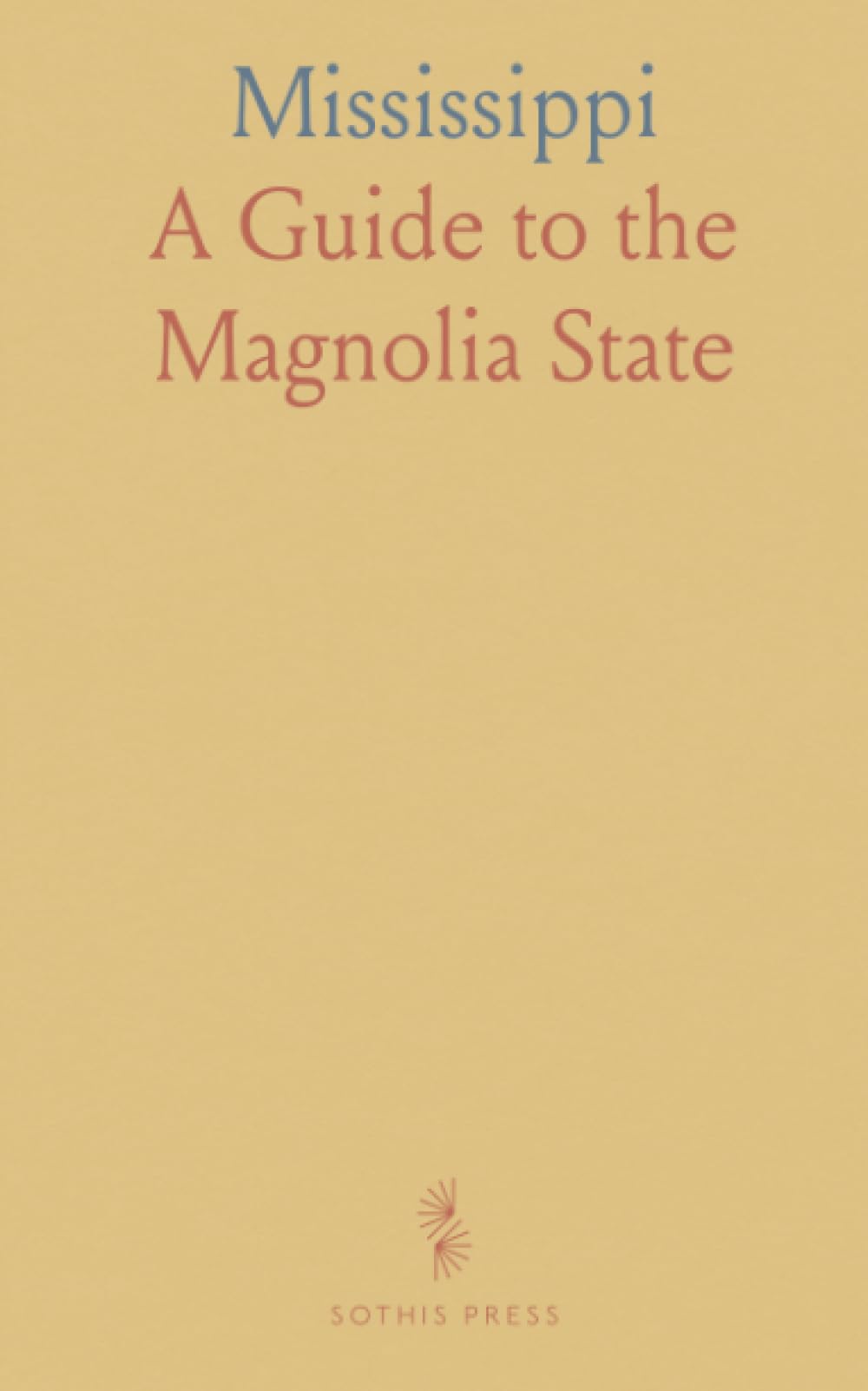 Mississippi: A Guide to the Magnolia State
