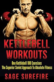 Paperback Kettlebell Workouts: One Kettlebell 100 Exercises - The Superior Soviet Approach To Absolute Fitness; Kettlebell Workouts And Kettlebell Training Book