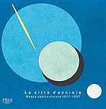 La Città D'acciaio. Mosca Costruttivista 1917-1937. Ediz. A Colori - 2