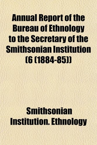Annual Report of the Bureau of Ethnology to the Secretary of the ...