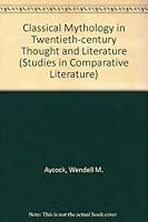 Classical Mythology in 20th Century Thought and Literature (Studies in Comparative Literature) 0896720799 Book Cover