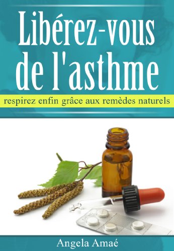  Libérez-vous de l'asthme, respirez enfin grâce aux remèdes naturels PDF Ebook En Ligne