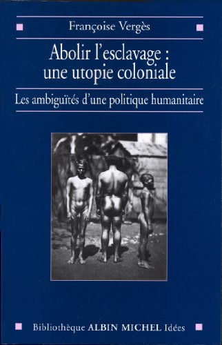 Télécharger Abolir l'esclavage : une utopie coloniale : Les ambiguïtés d'une politique humanitaire PDF Ebook En Ligne
