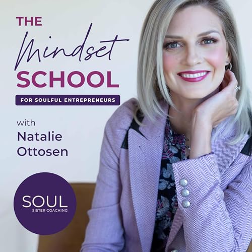 The Mindset School for Soulful Entrepreneurs with Natalie Ottosen cover art