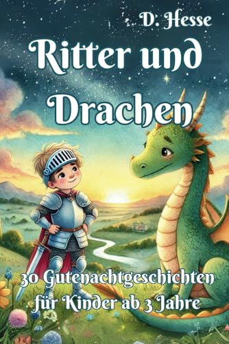 Ritter und Drachen: 30 Gutenachtgeschichten für Kinder ab 3 Jahre