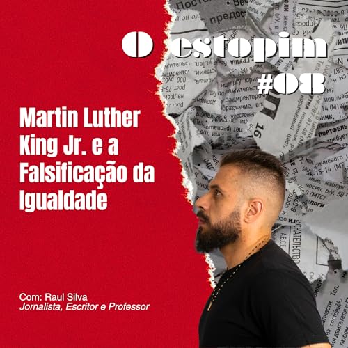 Martin Luther King Jr. e a falsificação da igualdade | O estopim Podcast Por capa