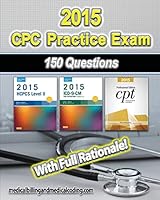 CPC Practice Exam 2015: Includes 150 practice questions, answers with full rationale, exam study guide and the official proctor-to-examinee instructions 1507864760 Book Cover
