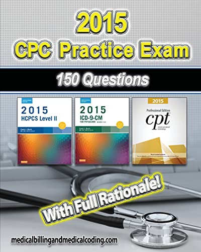 CPC Practice Exam 2015: Includes 150 practice questions, answers with full rationale, exam study guide and the official proctor-to-examinee instructions