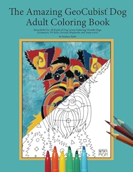 The Amazing GeoCubist Dog Adult Coloring Book: Stress Relief for All Kinds of Dog Lovers Featuring: Doodle Dogs, Schnauzers, Pit Bulls, German Shepherds, and many more!