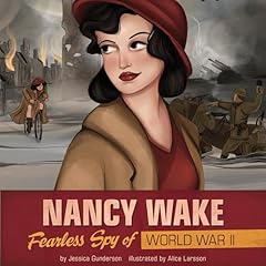 Nancy Wake: Fearless Spy of World War II Audiolibro Por Jessica Gunderson, Alice Larsson arte de portada