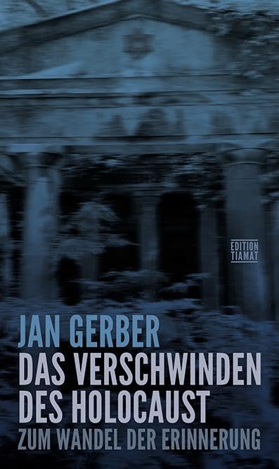 Das Verschwinden des Holocaust: Zum Wandel der Erinnerung
