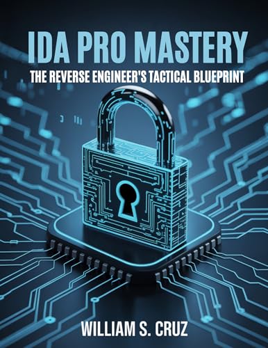 IDA Pro Mastery: The Reverse Engineer’s Tactical Blueprint (The Tech Toolbox Essential knowledge for tech enthusiasts Book 3) (English Edition)