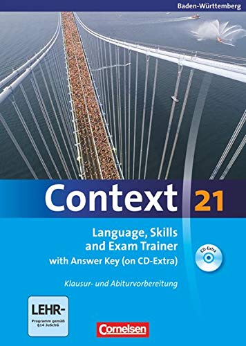 Context 21 - Baden-Württemberg: Language, Skills and Exam Trainer: Klausur- und Abiturvorbereitung. Context 21 - Baden-Württemberg: Language, Skills and Exam Trainer: Klausur- und Abiturvorbereitung.