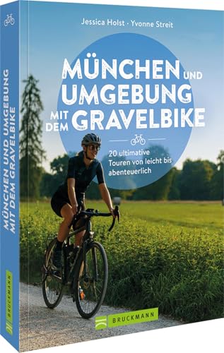 Radtourenführer: München und Umgebung mit dem Gravelbike: 20 ultimative...