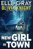 New Girl in Town (Olivia Knight FBI Mystery Thriller Book 1)