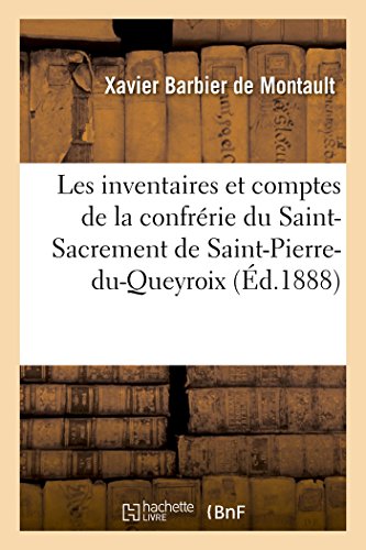Les inventaires et comptes de la confrérie du Saint-Sacrement de Saint-Pierre-du-Queyroix, à Limoges (Histoire) (French Edition)
