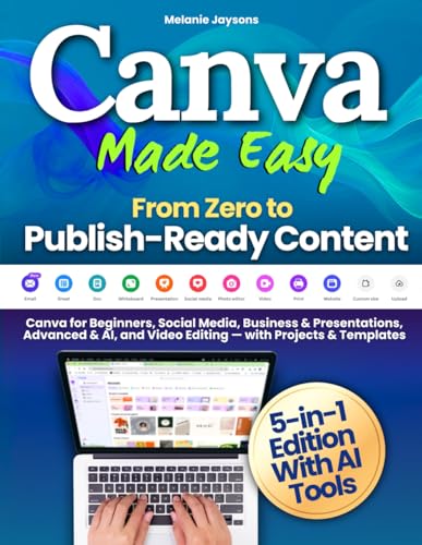 Canva Made Easy - From Zero to Publish-Ready Content: Canva for B...