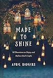 Made to Shine: 90 Devotions to Enjoy and Reflect God's Light