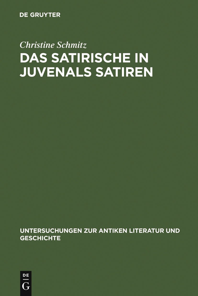 Das Satirische in Juvenals Satiren (Untersuchungen zur antiken Literatur und Geschichte 58)