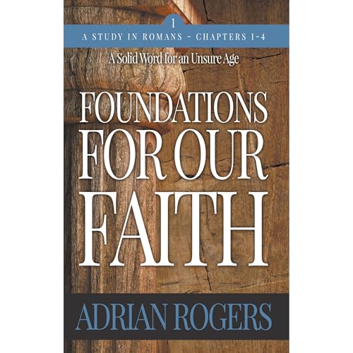 Foundations For Our Faith (Volume 1, 2nd Edition): Romans 1-4 by Adrian Rogers episode artwork