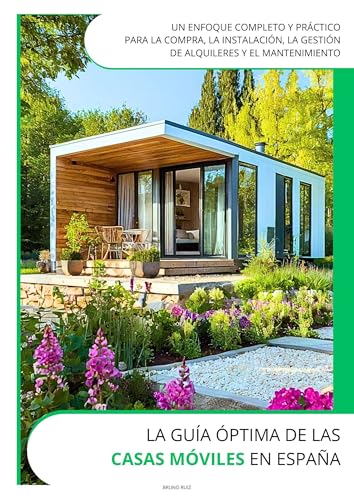 La Guía Óptima de las Casas Móviles en España: Un enfoque completo y práctico para la compra, la instalación, la gestión de alquileres y el mantenimiento