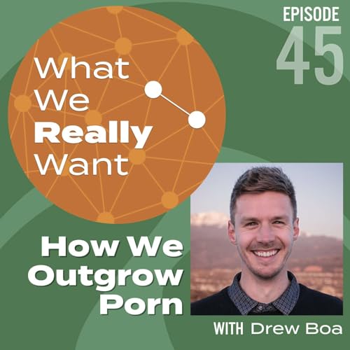 45 | Drew Boa: How We Outgrow Porn Podcast Por arte de portada