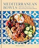 Mediterranean Bowls: 100 Fast, Flavorful, and Nourishing One-Bowl Meals (English Edition)