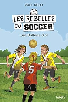 LES REBELLES DU SOCCER V 03 LES BALLONS D'OR