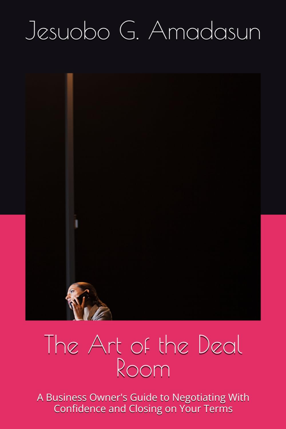 The Art of the Deal Room: A Business Owner's Guide to Negotiating With Confidence and Closing on Your Terms (The Deal Series)