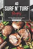 40 Surf n' Turf Recipes: Every Day is Surf n' Turf Day! Enjoy Steak, Lobster and So Much More