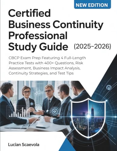 CERTIFIED BUSINESS CONTINUITY PROFESSIONAL STUDY GUIDE (2025-2026): CBCP Exam Prep Featuring 4 Full-Length Practice Tests with 400+ Questions, Risk ... Continuity Strategies, and Test Tips