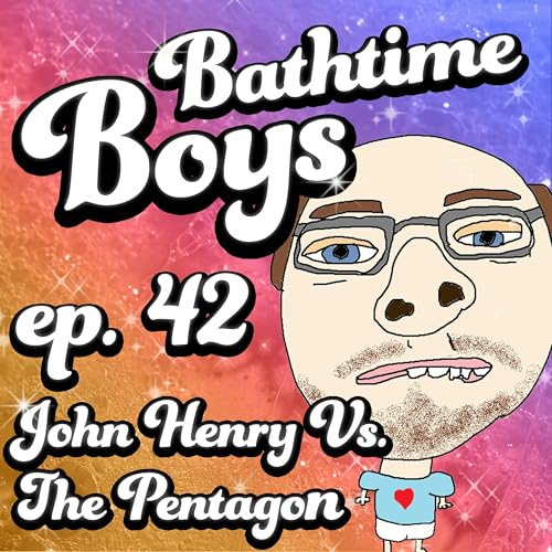 『Bathtime Boys Episode 42 - John Henry Vs. The Pentagon』のカバーアート