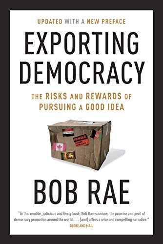 Exporting Democracy: The Risks and Rewards of Pursuing a Good Idea Exporting Democracy: The Risks and Rewards of Pursuing a Good Idea