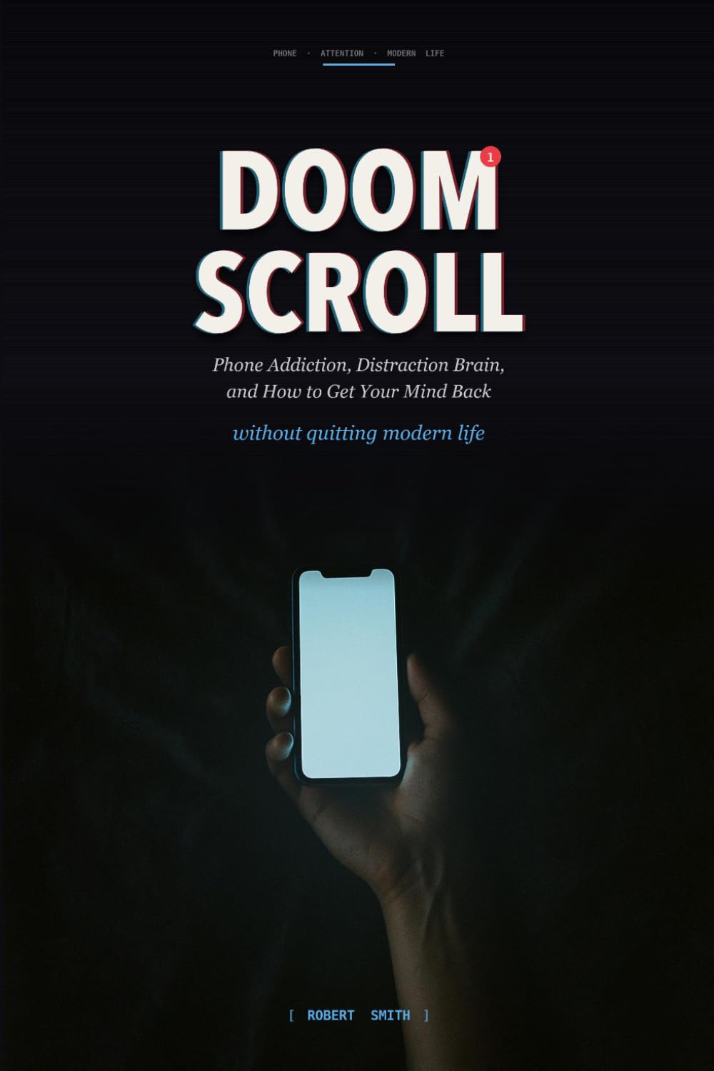 Doom Scroll: Phone Addiction, Distraction Brain, and How to Get Your Mind Back Without Quitting Modern Life