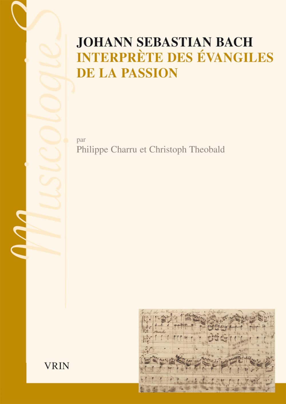 Johann Sebastien Bach Interprete Des Evangiles de la Passion: Approche Stylistique Des Passions Selon Saint Jean Et Selon Saint Matthieu (Musicologies) (French Edition)      Paperback – March 16, 2016